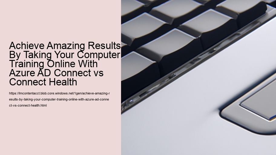Achieve Amazing Results By Taking Your Computer Training Online With Azure AD Connect vs Connect Health  