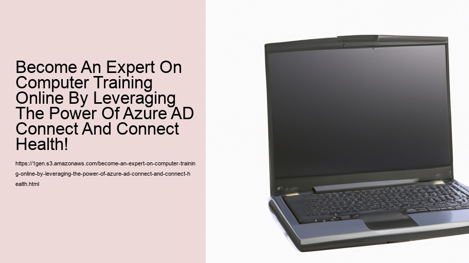 Become An Expert On Computer Training Online By Leveraging The Power Of Azure AD Connect And Connect Health! 