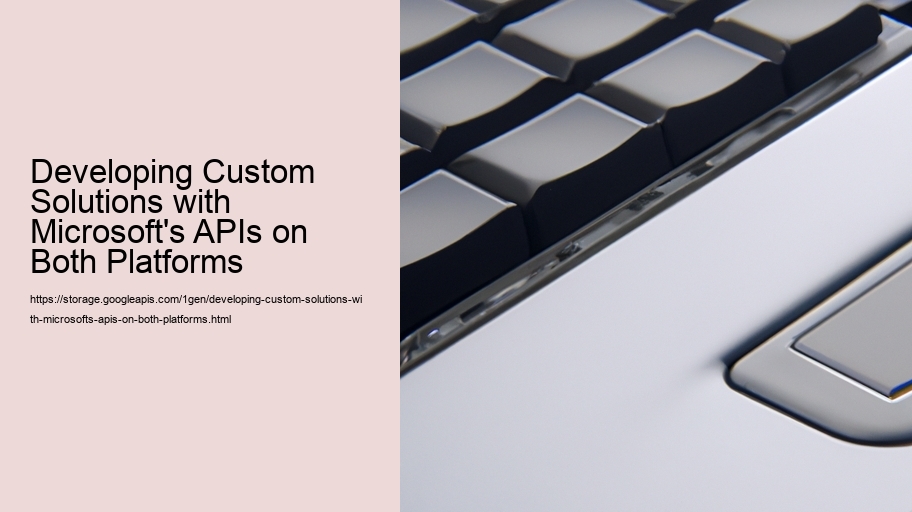 Developing Custom Solutions with Microsoft's APIs on Both Platforms 