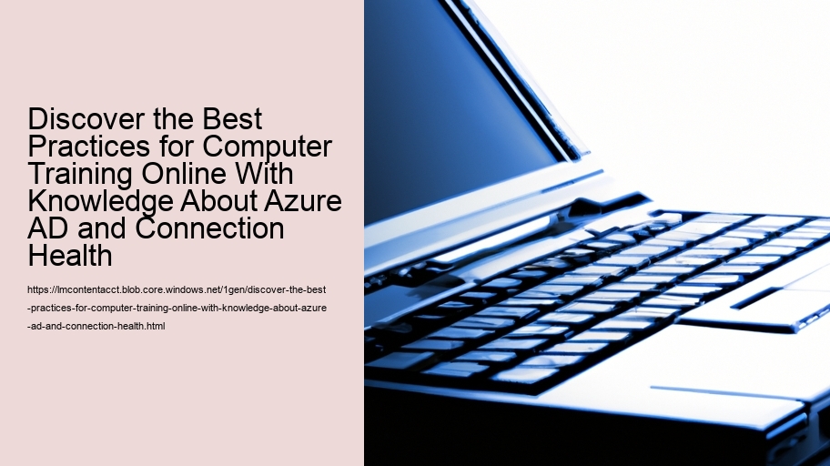 Discover the Best Practices for Computer Training Online With Knowledge About Azure AD and Connection Health  