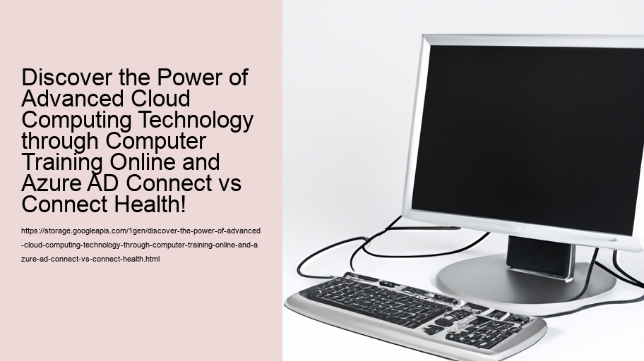 Discover the Power of Advanced Cloud Computing Technology through Computer Training Online and Azure AD Connect vs Connect Health! 