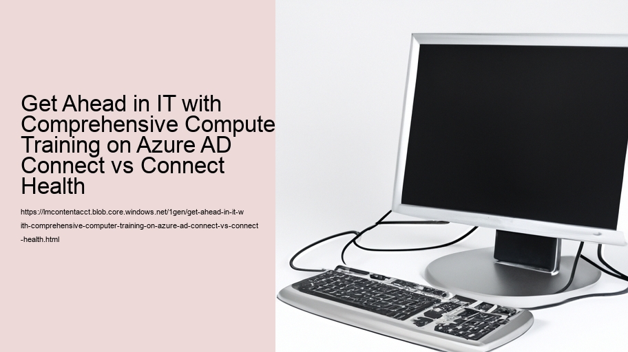 Get Ahead in IT with Comprehensive Computer Training on Azure AD Connect vs Connect Health 