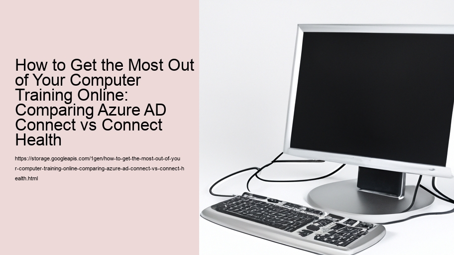 How to Get the Most Out of Your Computer Training Online: Comparing Azure AD Connect vs Connect Health 