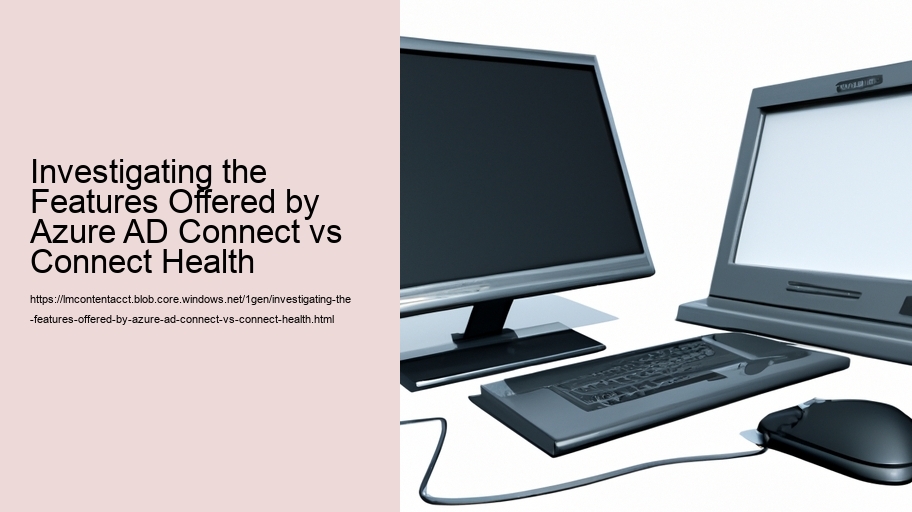 Investigating the Features Offered by Azure AD Connect vs Connect Health 