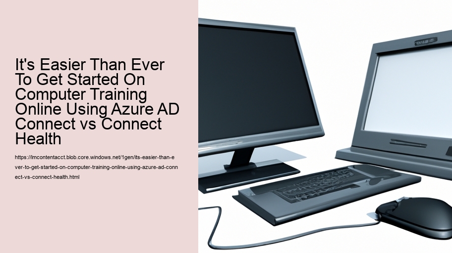 It's Easier Than Ever To Get Started On Computer Training Online Using Azure AD Connect vs Connect Health