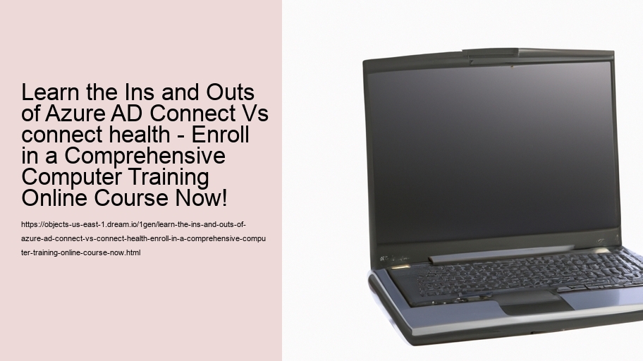 Learn the Ins and Outs of Azure AD Connect Vs connect health - Enroll in a Comprehensive Computer Training Online Course Now!  