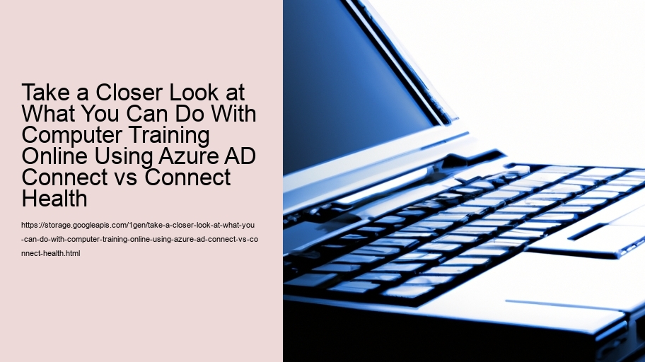 Take a Closer Look at What You Can Do With Computer Training Online Using Azure AD Connect vs Connect Health