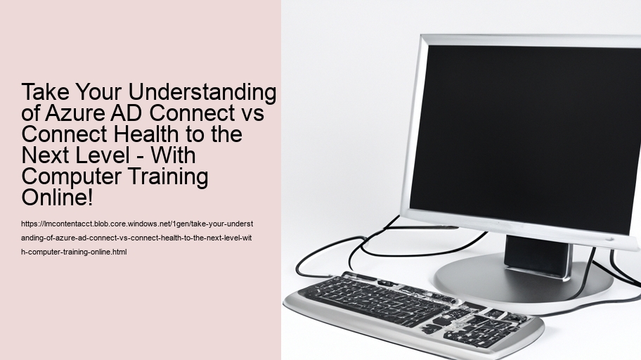 Take Your Understanding of Azure AD Connect vs Connect Health to the Next Level - With Computer Training Online! 
