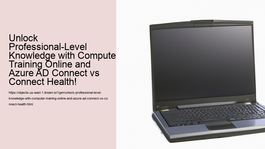 Unlock Professional-Level Knowledge with Computer Training Online and Azure AD Connect vs Connect Health! 