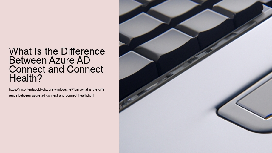 What Is the Difference Between Azure AD Connect and Connect Health? 